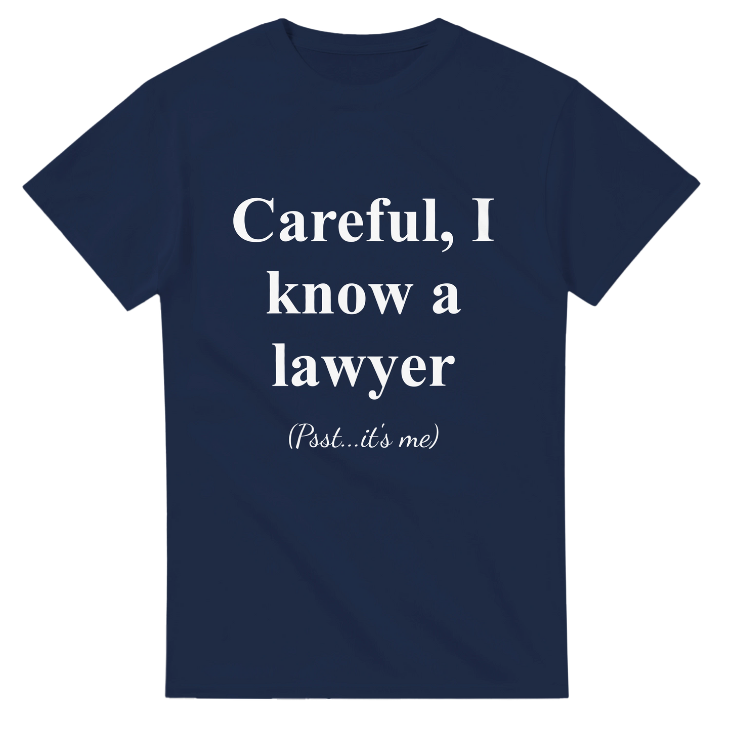 Careful, I Know a Lawyer (Psst...It’s Me) - Crewneck T-shirt