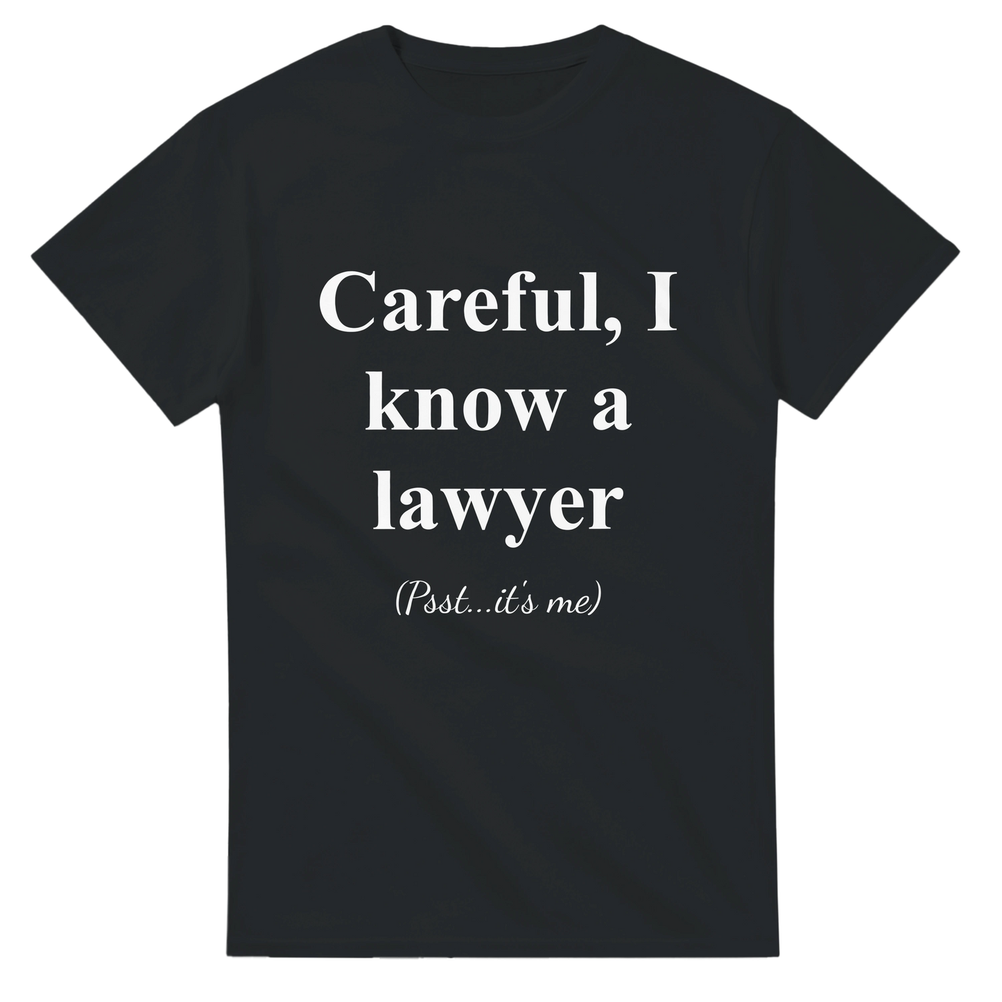 Careful, I Know a Lawyer (Psst...It’s Me) - Crewneck T-shirt