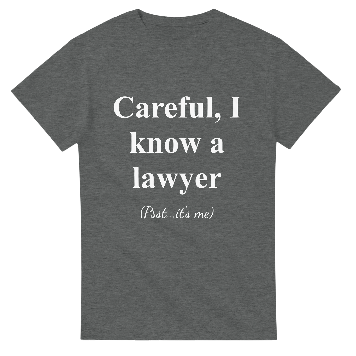 Careful, I Know a Lawyer (Psst...It’s Me) - Crewneck T-shirt
