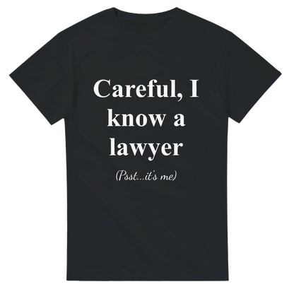 Careful, I Know a Lawyer (Psst...It’s Me) - Crewneck T-shirt