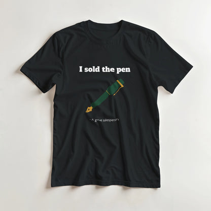 I sold the pen - Funny T-shirt