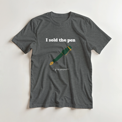I sold the pen - Funny T-shirt